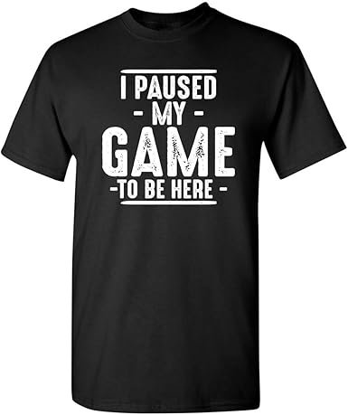 <a href="https://amzn.to/4jR95IP" data-type="link" data-id="https://amzn.to/4jR95IP">I Paused My Game to Be Here Graphic Tees Men Gaming Gamer Novelty Funny T Shirt</a>